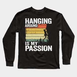 Hanging Around Is My Passion Funny Climbing Long Sleeve T-Shirt